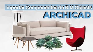 BIM OBJECTS no ARCHICAD | Como Importar OBJETOS BIM