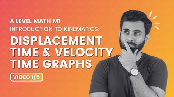 Mastering A-Level M1 Mechanics: Kinematics - Displacement Time and Velocity time Graphs