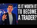 IS IT REALLY WORTH IT TO BECOME A TRADER!? ☝️