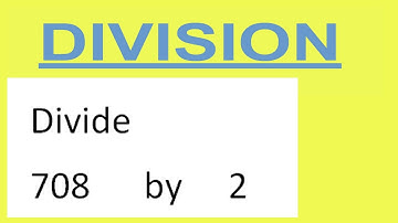 Divide     708      by     2  Divide   completely