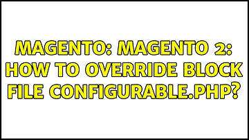 Magento: Magento 2: How to override Block file Configurable.php?