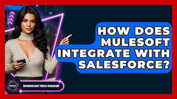 How Does MuleSoft Integrate With Salesforce? - Emerging Tech Insider