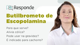 Butilbrometo de Escopolamina - Para que serve? Alivia cólica? Pode usar na gravidez? | CR Responde