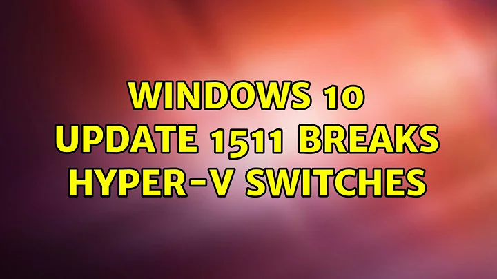 Windows 10 Update 1511 Breaks Hyper-V Switches (3 Solutions!!)