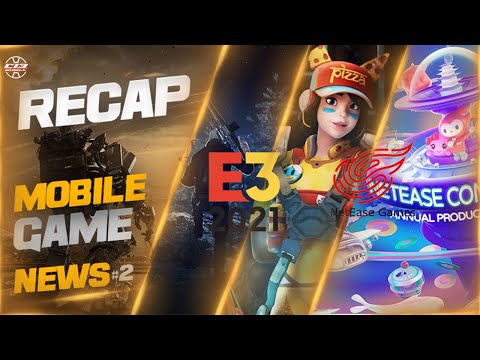 RECAP ACTU JEUX MOBILES Android/iOS #2 : E3 2021, NetEase Connect 2021, JEUX en BETA de JUIN/JUILLET