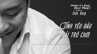 Tình Yêu Đâu Phải Trò Chơi - Tuấn Hưng chords