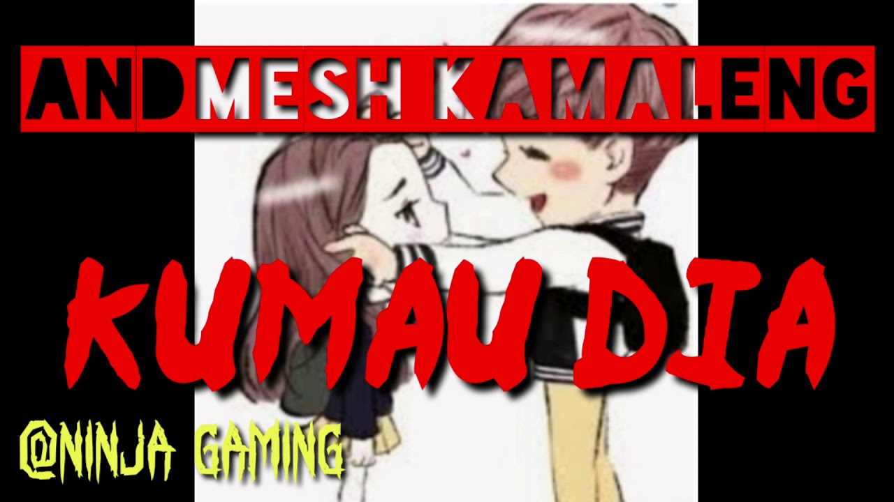 ANDMESH KAMALENG - KUMAU DIA (LIRIK) - YouTube