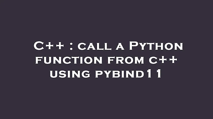 C++ : call a Python function from c++ using pybind11