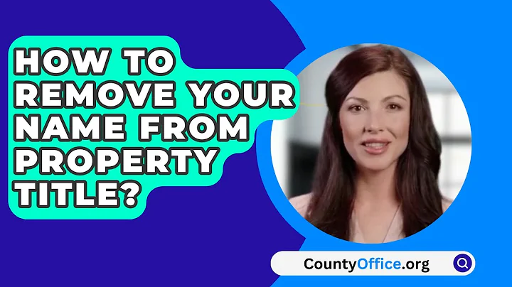 How To Remove Your Name From Property Title? - CountyOffice.org