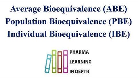 Average Bioequivalence (ABE), Population Bioequivalence (PBE), and Individual Bioequivalence (IBE)