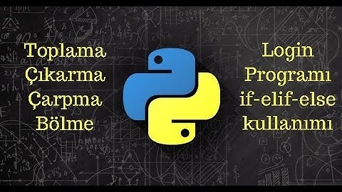 Python {Türkçe} Dört İşlem, İnput Alma ve Login Programı Yapımı (if-elif-else kullanımı)