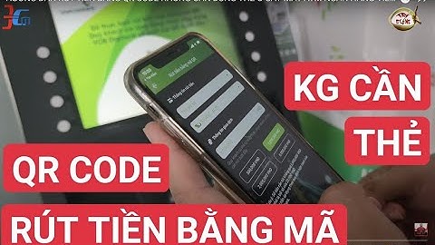 HƯỚNG DẪN RÚT TIỀN BẰNG MÃ QR CODE KHÔNG CẦN DÙNG THẺ Ở CÂY MÁY ATM NGÂN HÀNG VIETCOMBANK VCB BẾNTRE