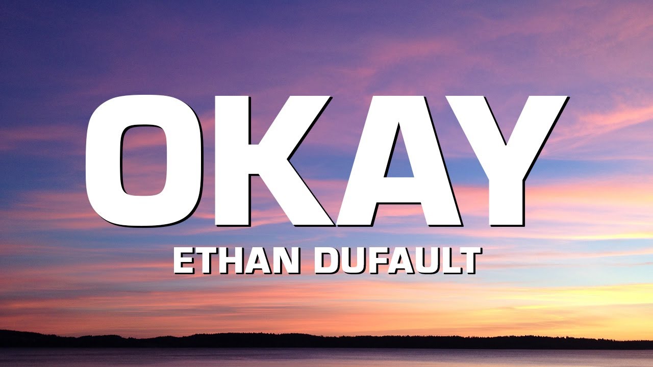在 YouTube 上觀看「Ethan Dufault - OKAY (Lyrics)」