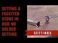 How To Set A Facetted Stone In Our No Solder 4 Prong Setting