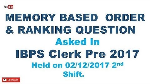 Memory Based Order & Ranking Question Asked in IBPS Clerk Pre 2017 Held on 02/12/2017  Second Shift