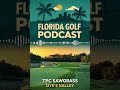 TPC Sawgrass Dye’s Valley Course Spotlight | Florida Golf Podcast