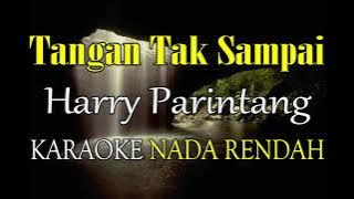 TANGAN TAK SAMPAI KARAOKE NADA RENDAH HARRY PARINTANG