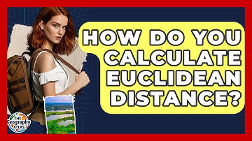 How Do You Calculate Euclidean Distance? - The Geography Atlas