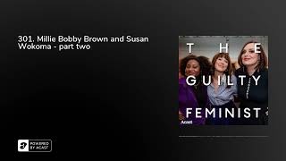 301. Millie Bobby Brown and Susan Wokoma - part two