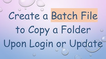 Create a Batch File to Copy a Folder Upon Login or Update