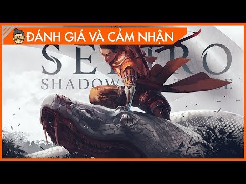 SEKIRO: SHADOW DIE TWICE - Đánh giá và cảm nhận