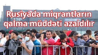 Rusiyada Miqrantların Qalma Müddəti Azaldılır
