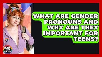 What Are Gender Pronouns And Why Are They Important For Teens? - Queer Teens United