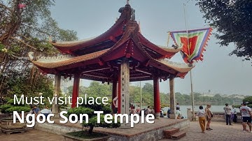 Exploring Ngoc Son Temple: A Cultural Gem in the Heart of Hanoi
