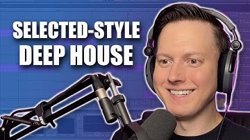 How to Make Selected-Style Deep House [Tutorial]