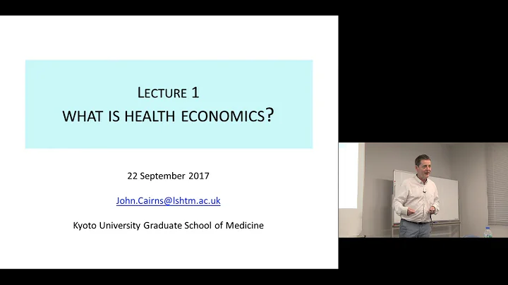 Kyoto University "Health Economics and Social Capital" Lecture 1, Prof. John Cairns