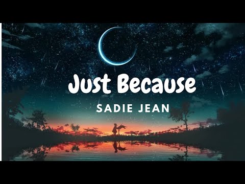 Sadie Jean - Just Because (Lyrics)