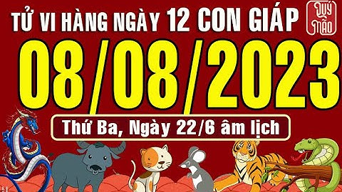 Tử vi Phương Đông hàng ngày, Thứ Ba (08-08-2023) của 12 con giáp, chuẩn xác nhất (Bản Full )