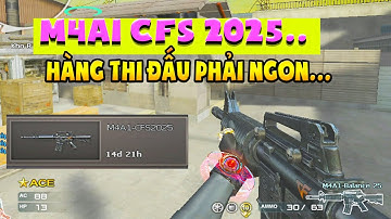 ► Bình luận Đột Kích - m4A1 CFS 2025 - Hàng thi đấu phải chuẩn