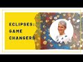 What Happens Now? It's time to talk - Eclipses as Game Changers