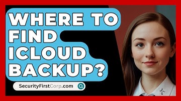 Where To Find iCloud Backup? - SecurityFirstCorp.com