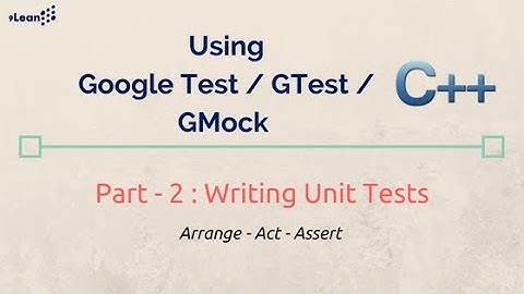 Google Test, GTest and GMock Framework Part- 2 : Writing Unit Tests using c++ gtest and c++ gmock