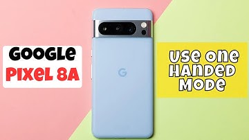 How To Use One Handed Mode on Google Pixel 8a