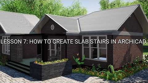 LESSON 7:HOW TO CREATE SLAB STAIRS IN ARCHICAD