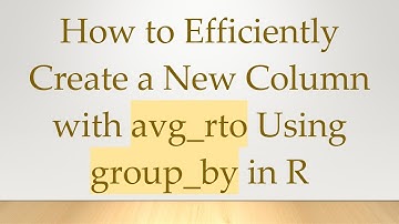 How to Efficiently Create a New Column with avg_rto Using group_by in R