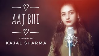 Video thumbnail of "AAJ BHI Female Version by Kajal Sharma | Vishal mishra | Aaj Bhi Cover"