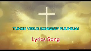 Download Lagu Lirik Tuhan Yesus Sanggup Pulihkan MP3