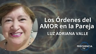 Constelaciones y los Órdenes del AMOR en la Pareja por Luz Adriana Valle