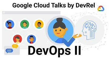 DevOps II (Google Cloud Talks by DevRel)