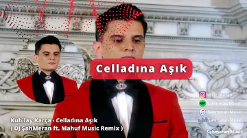 Kubilay Karça - Celladına Aşık ( DJ ŞahMeran  ft. Mahuf Music Remix )