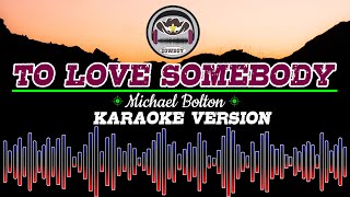 To Love Somebody (Michael Bolton) Karaoke