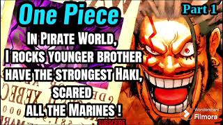 In Pirate World, I rocks younger brother have the strongest Haki, scared all the Marines ! | Part 1
