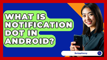 What Is Notification Dot In Android? - Be App Savvy
