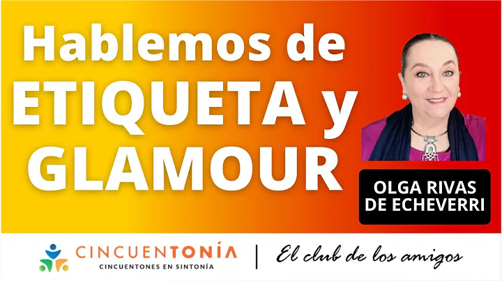 Hablemos de ETIQUETA y GLAMOUR con OLGA RIVAS DE E...