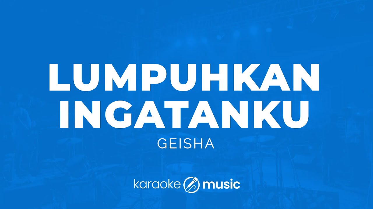 Lumpuhkan Ingatanku - Geisha (KARAOKE VERSION)