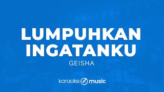 Lumpuhkan Ingatanku - Geisha (KARAOKE VERSION)
